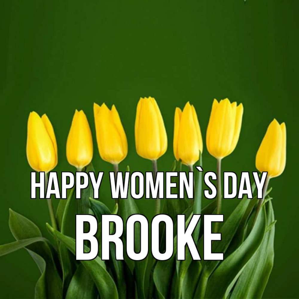 Greetings card с именем, Brooke happy women`s day желтого цвета 3 Greetings with text for free download 